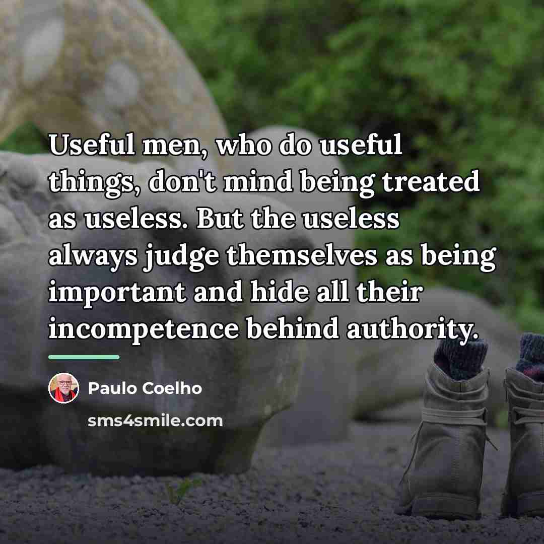“Useful men, who do useful things, don't mind being treated…” quote by Paulo Coelho