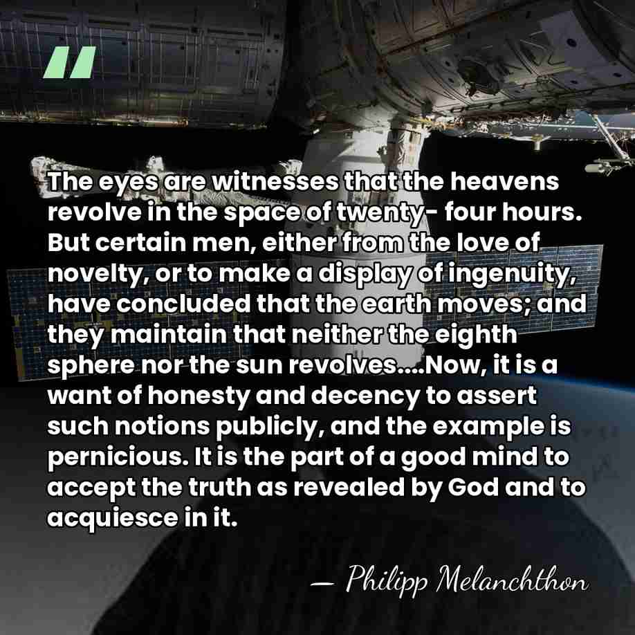 The eyes are witnesses that the heavens revolve in the space of&hellip; - Philipp Melanchthon