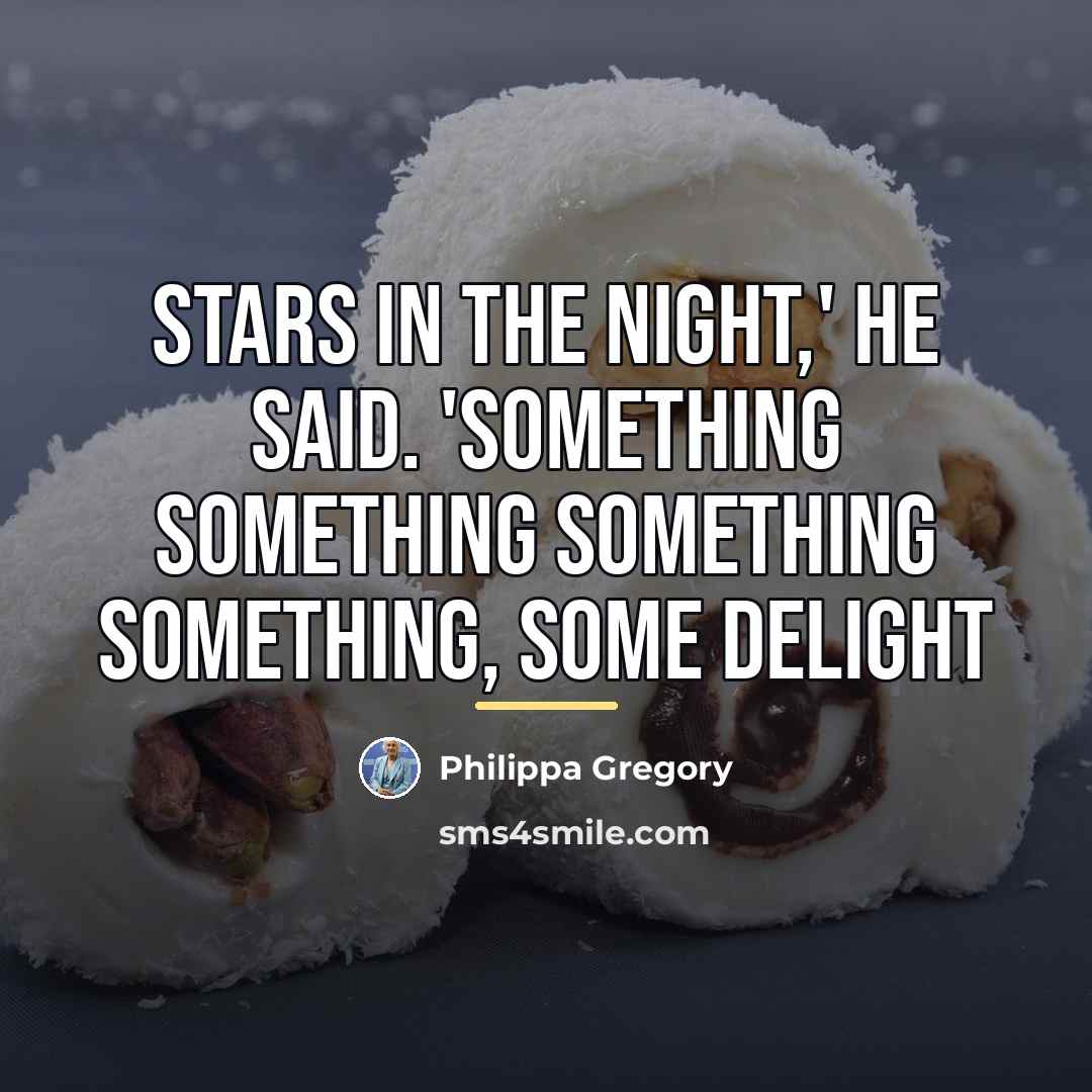 “Stars in the night,' he said. 'Something something something something,…” quote by Philippa Gregory