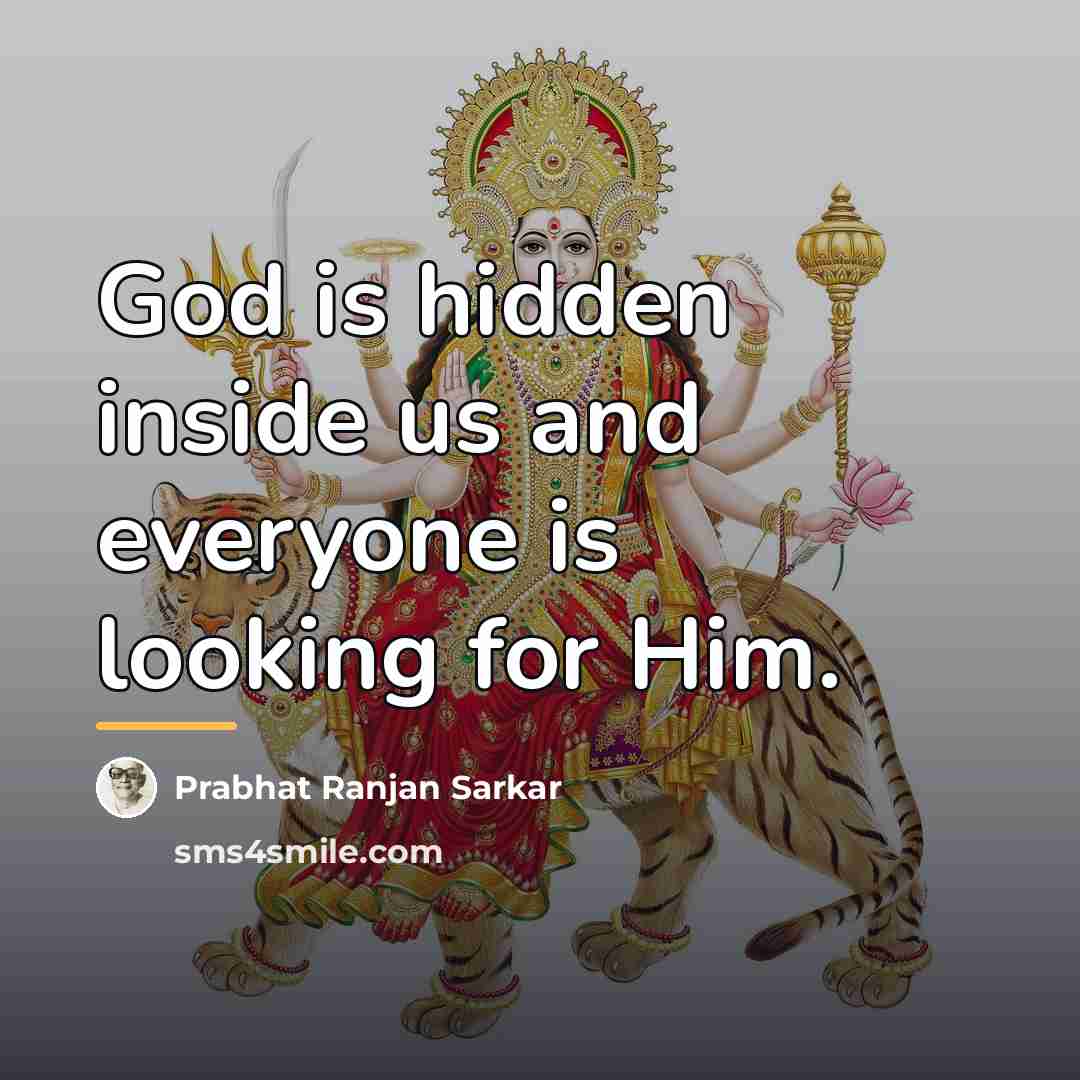 “God is hidden inside us and everyone is looking for…” quote by Prabhat Ranjan Sarkar