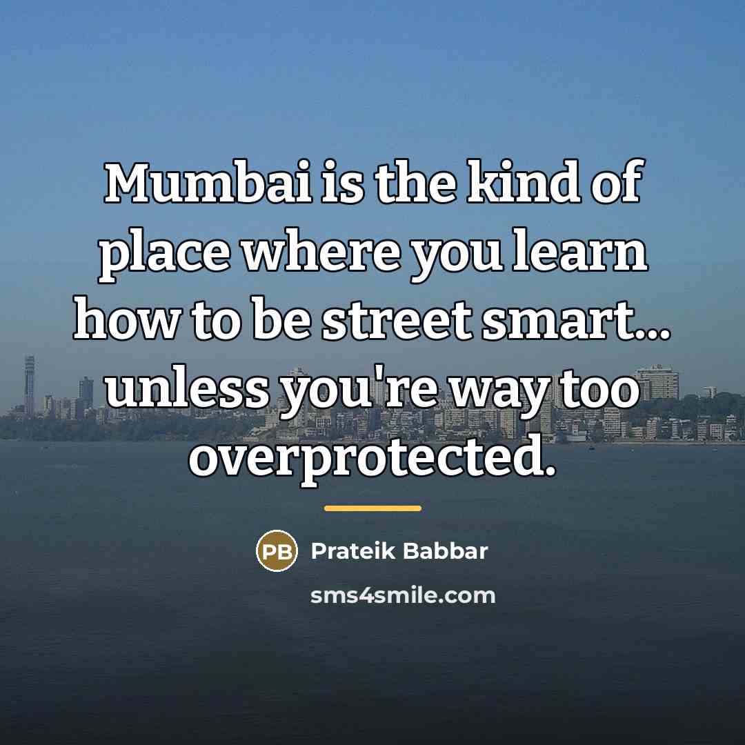“Mumbai is the kind of place where you learn how…” quote by Prateik Babbar