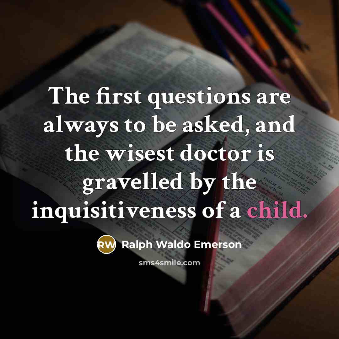 “The first questions are always to be asked, and the…” quote by Ralph Waldo Emerson