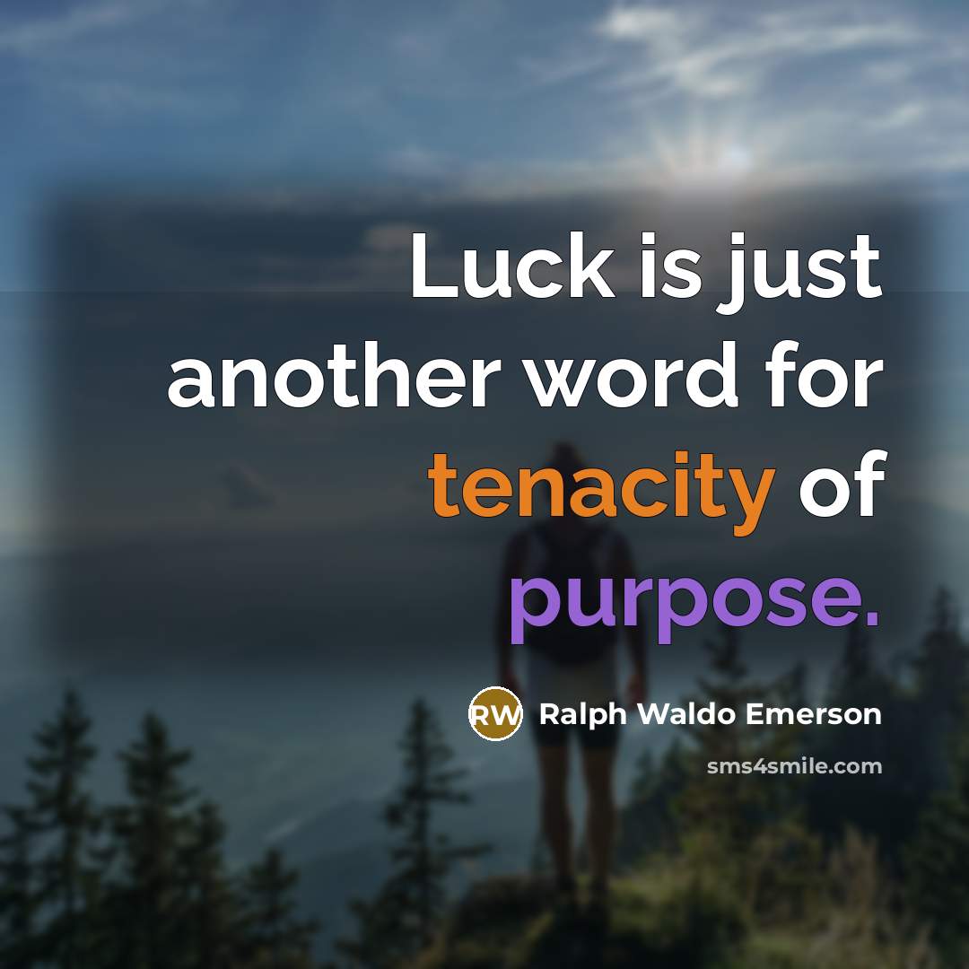 “Luck is just another word for tenacity of purpose.…” quote by Ralph Waldo Emerson