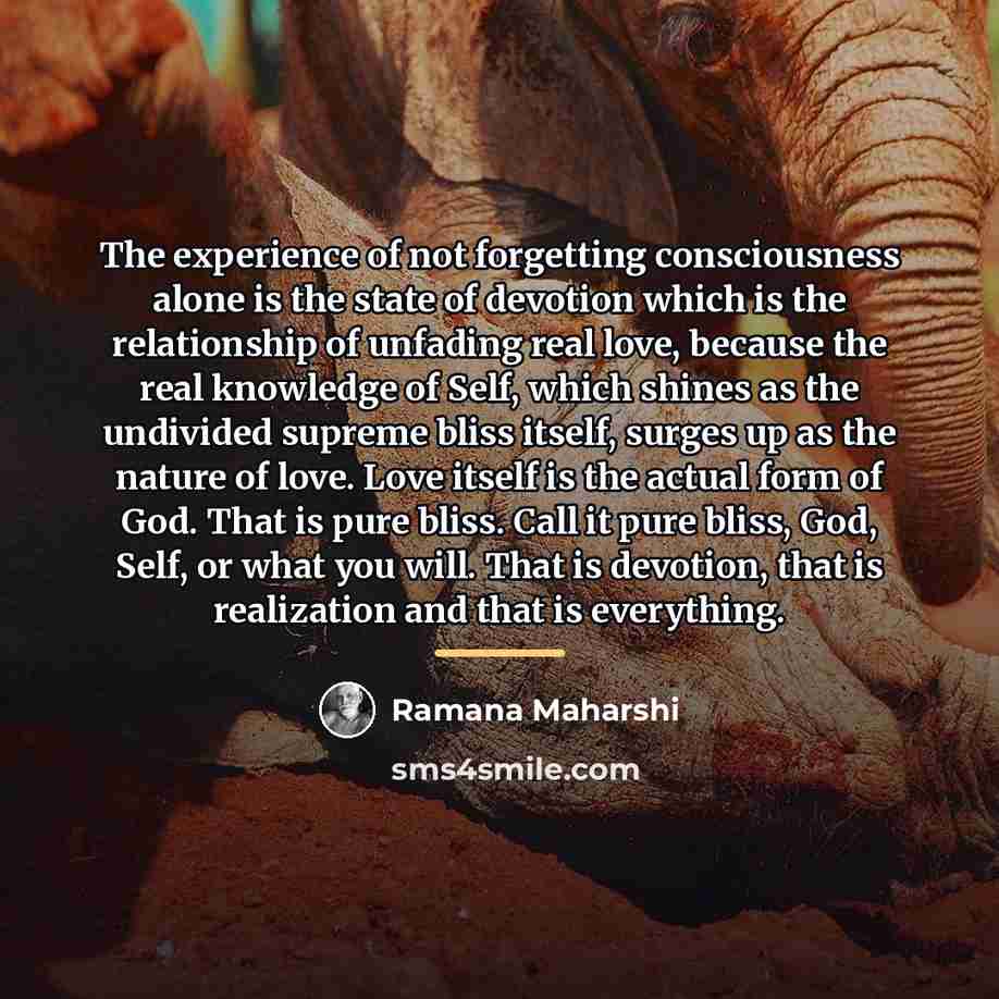 “The experience of not forgetting consciousness alone is the state…” quote by Ramana Maharshi
