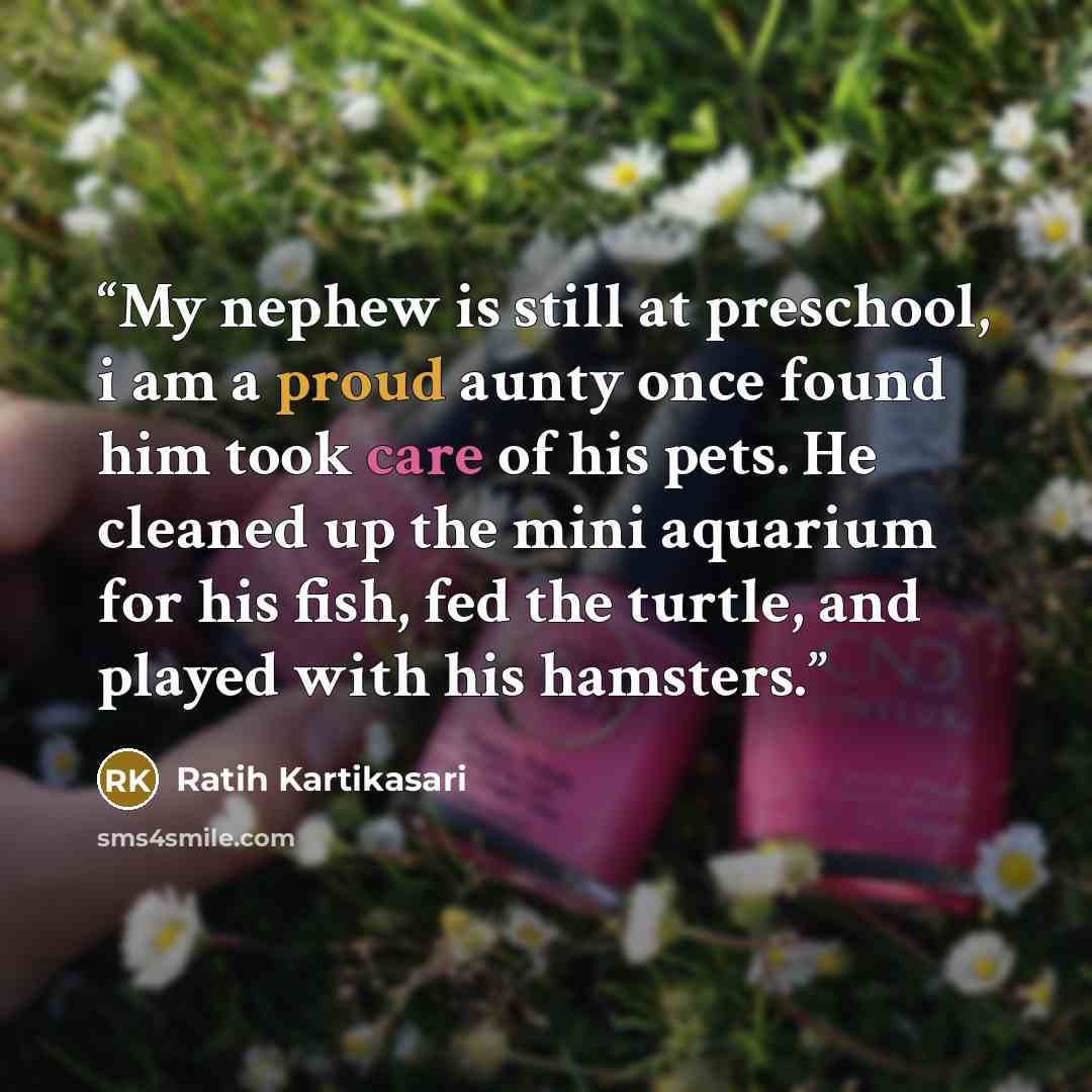 “My nephew is still at preschool, i am a proud aunty once found him took care of his pets. He cleaned up the mini aquarium for his fish, fed the turtle, and played with his hamsters.” quote by Ratih Kartikasari