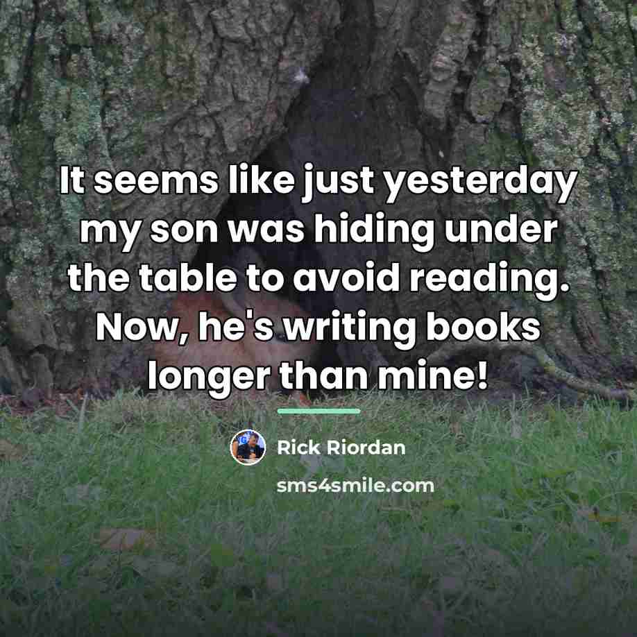 “It seems like just yesterday my son was hiding under…” quote by Rick Riordan