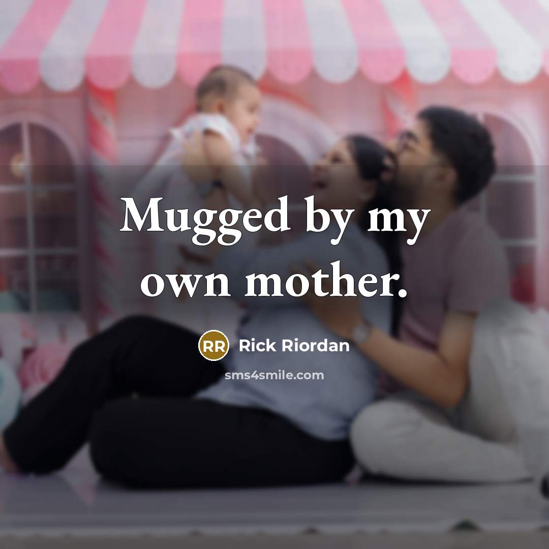 “Mugged by my own mother.…” quote by Rick Riordan