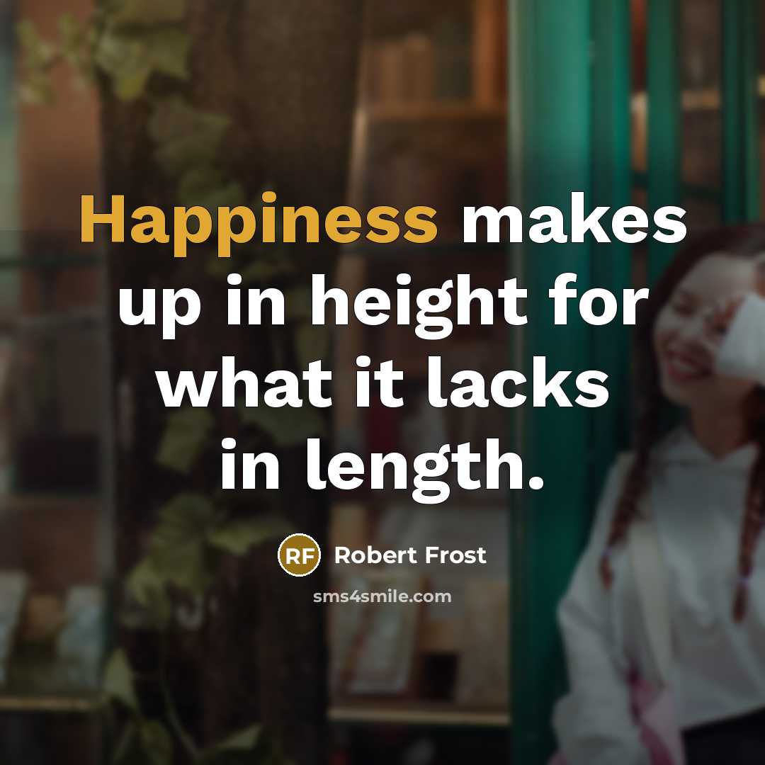 “Happiness makes up in height for what it lacks in…” quote by Robert Frost