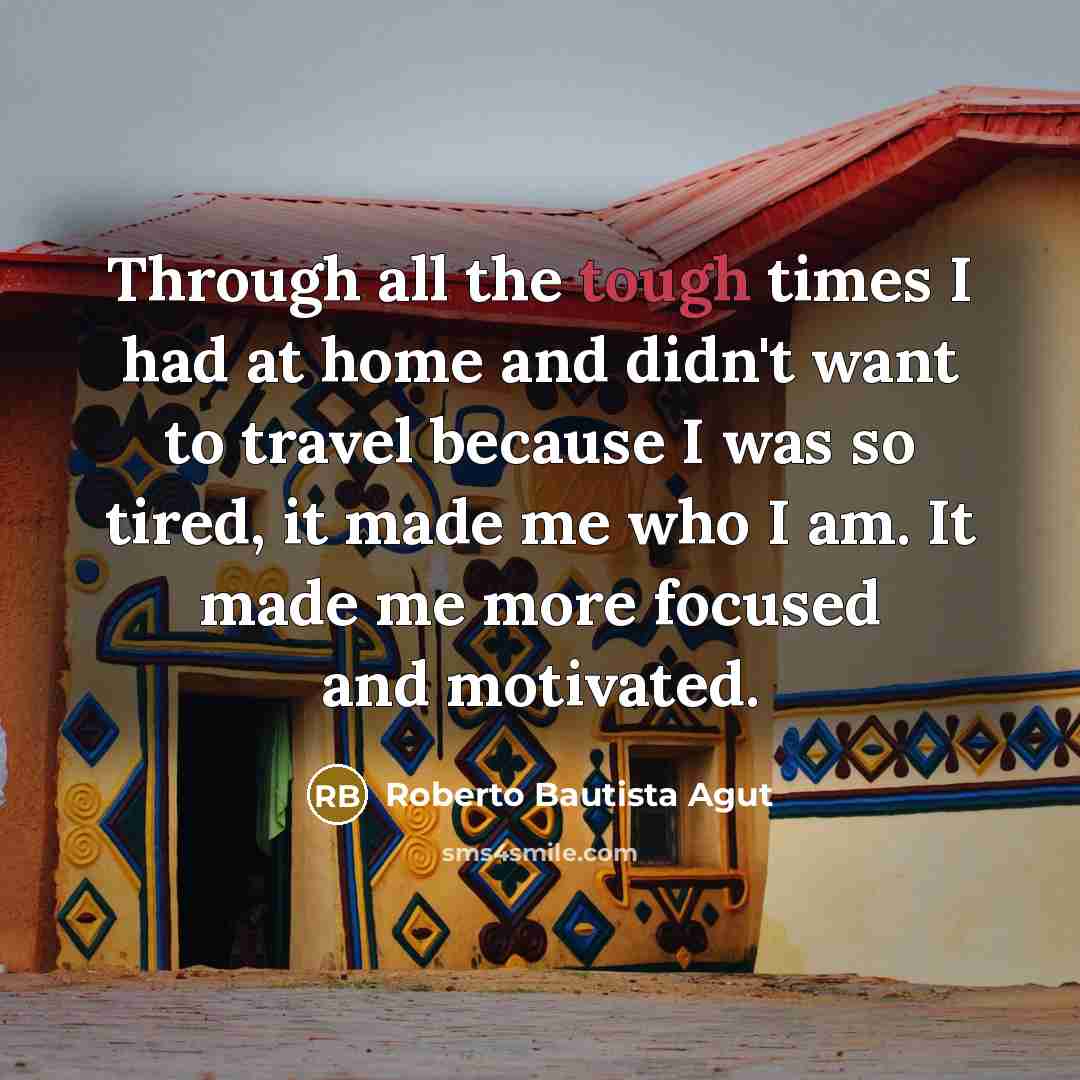 “Through all the tough times I had at home and…” quote by Roberto Bautista Agut