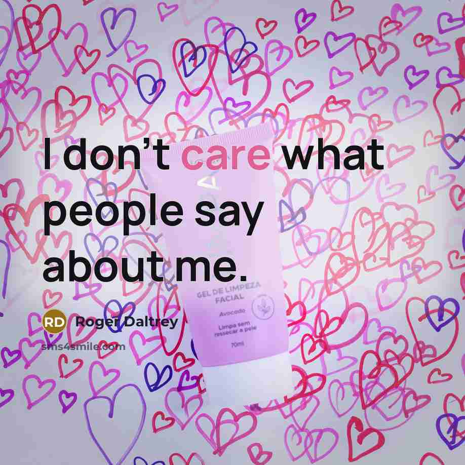 “I don't care what people say about me.…” quote by Roger Daltrey