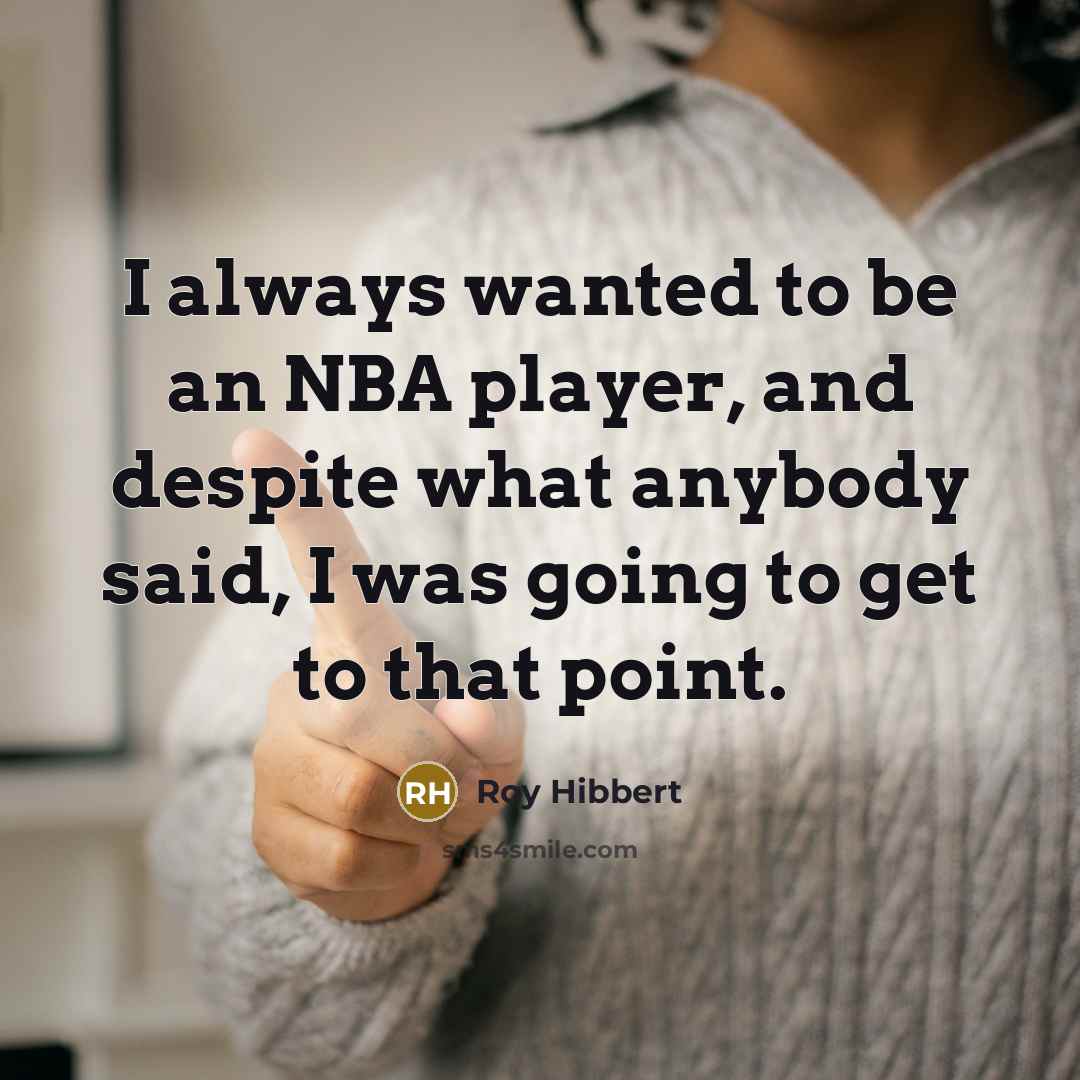 “I always wanted to be an NBA player, and despite…” quote by Roy Hibbert