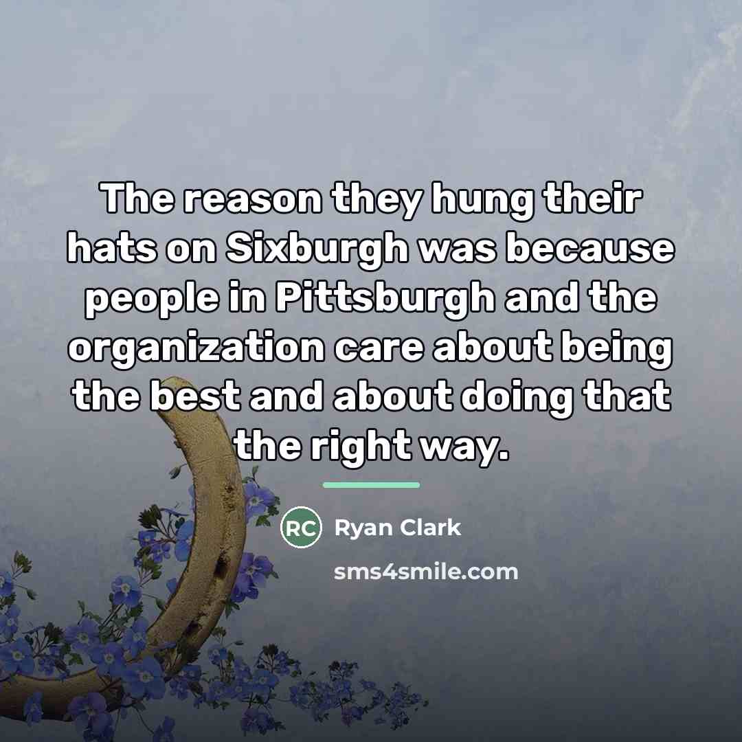 “The reason they hung their hats on Sixburgh was because…” quote by Ryan Clark