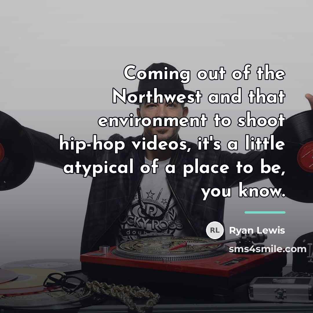 “Coming out of the Northwest and that environment to shoot…” quote by Ryan Lewis
