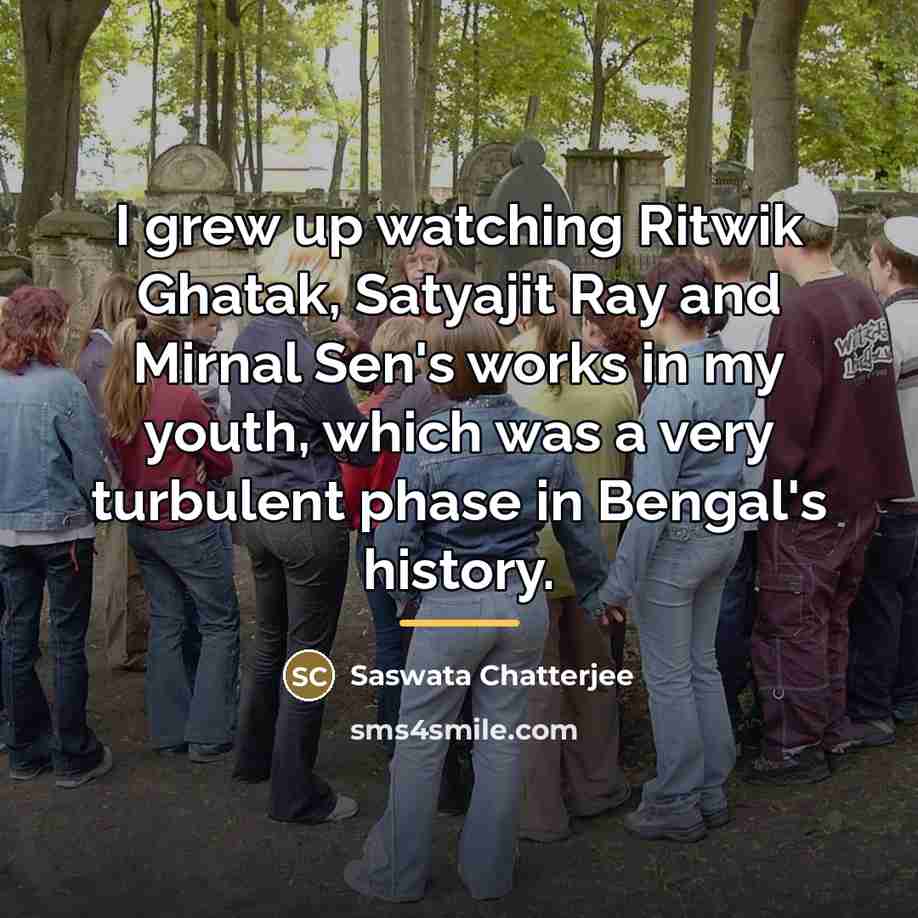 “I grew up watching Ritwik Ghatak, Satyajit Ray and Mirnal…” quote by Saswata Chatterjee