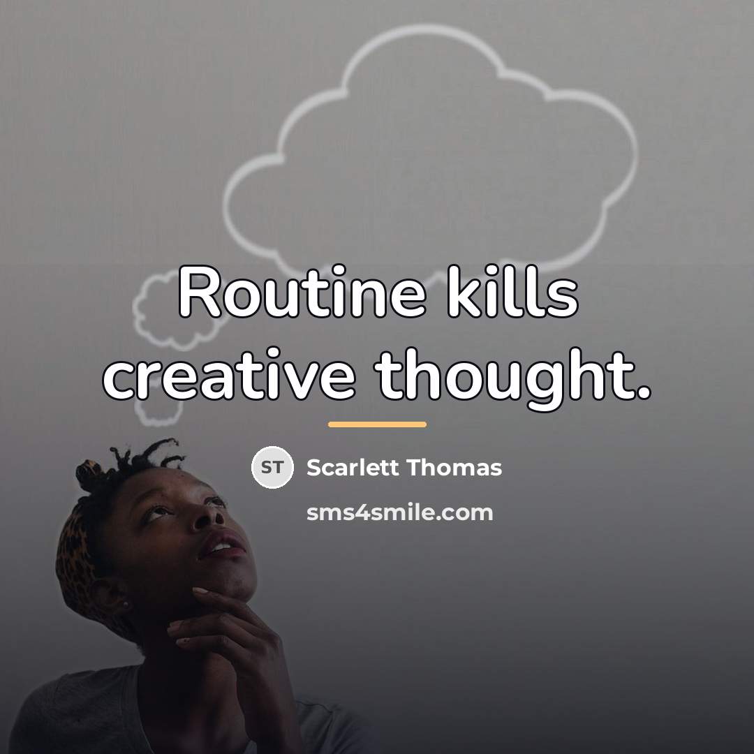 “Routine kills creative thought.…” quote by Scarlett Thomas