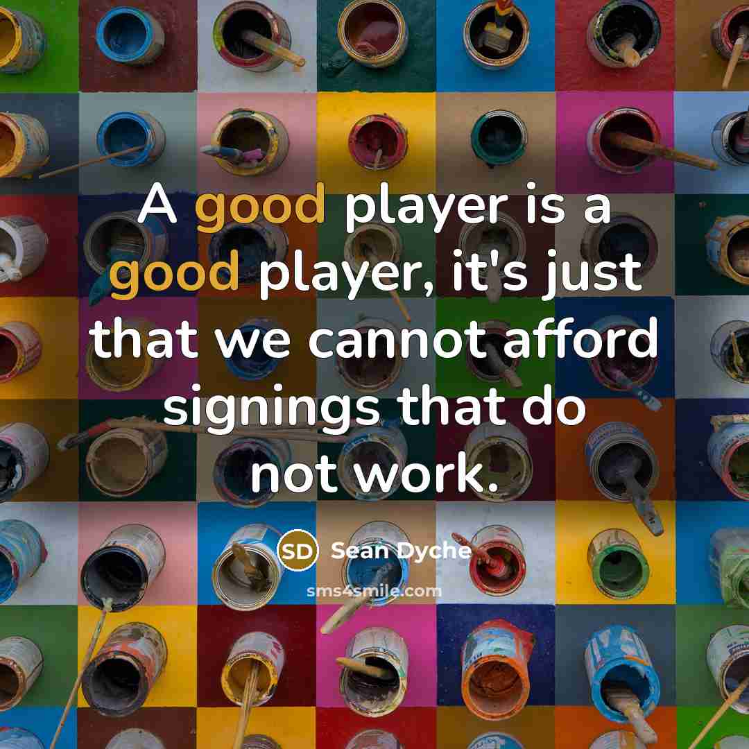 “A good player is a good player, it's just that…” quote by Sean Dyche