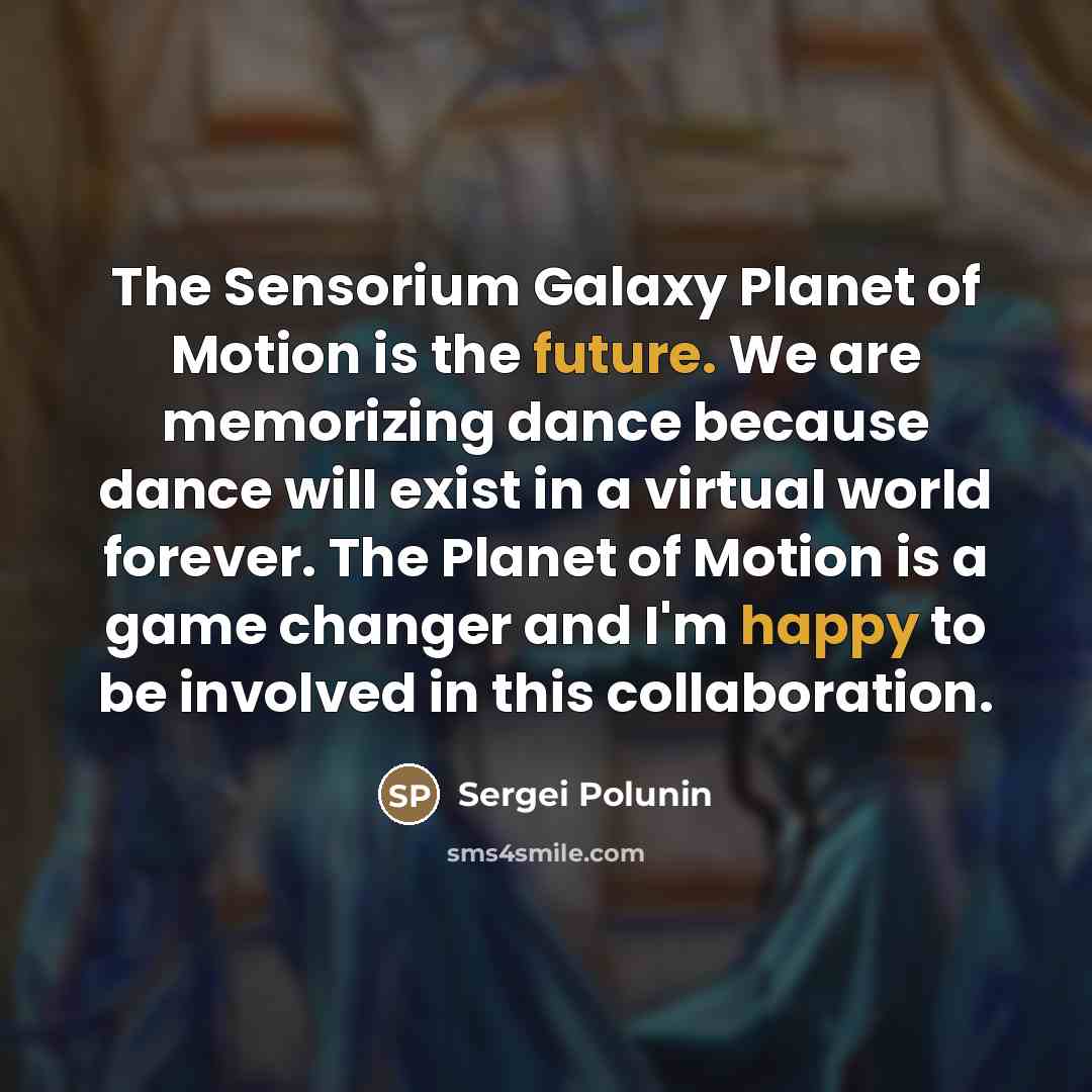 “The Sensorium Galaxy Planet of Motion is the future. We…” quote by Sergei Polunin