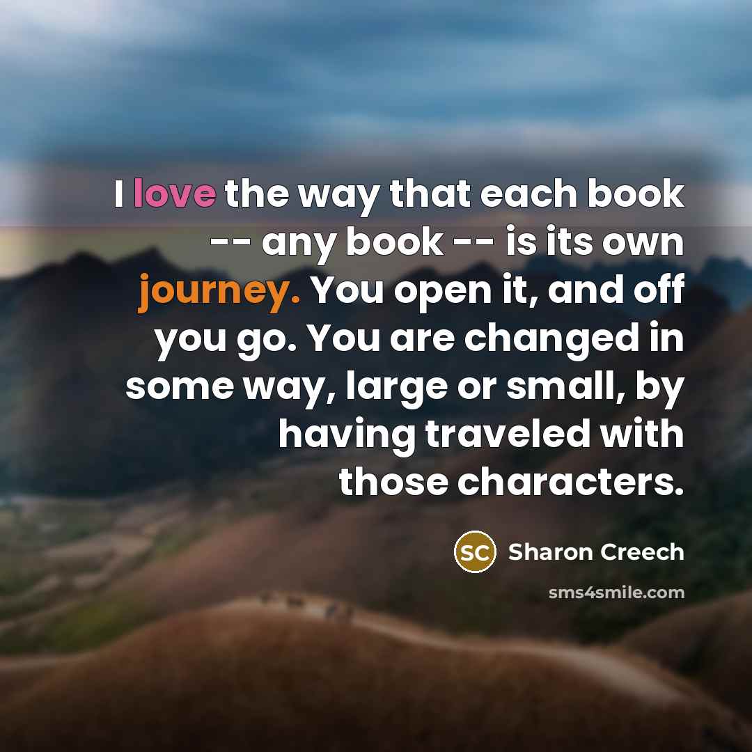 “I love the way that each book -- any book…” quote by Sharon Creech