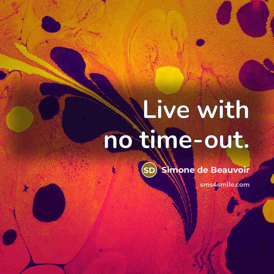 “Live with no time-out.…” quote by Simone de Beauvoir