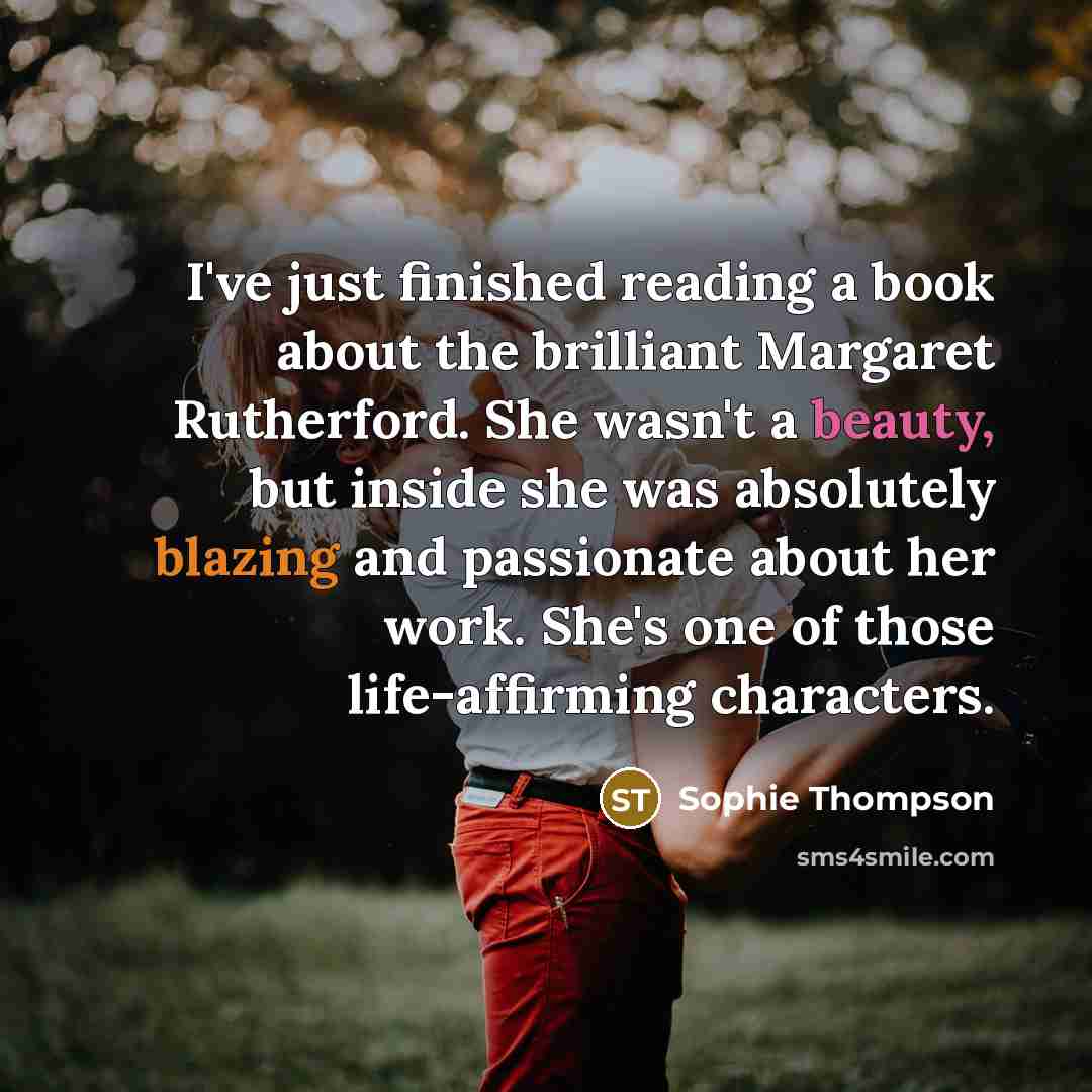 “I've just finished reading a book about the brilliant Margaret…” quote by Sophie Thompson