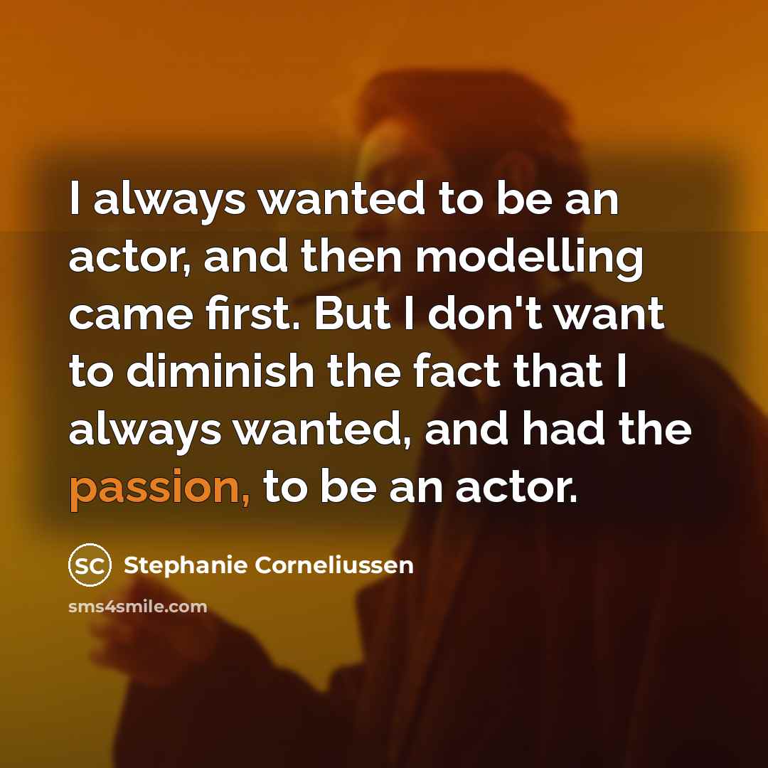 “I always wanted to be an actor, and then modelling…” quote by Stephanie Corneliussen