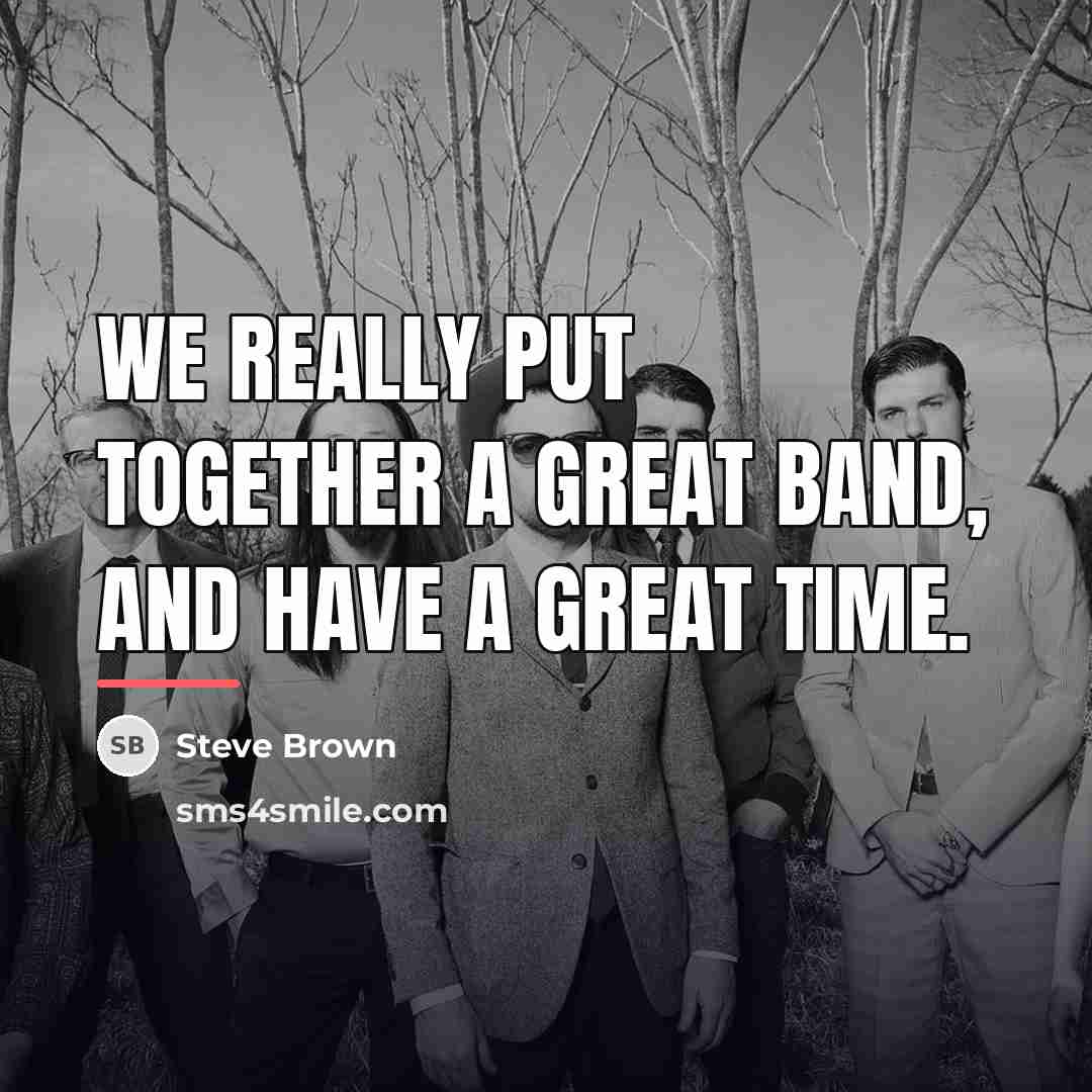 “We really put together a great band, and have a…” quote by Steve Brown