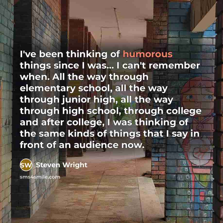 “I've been thinking of humorous things since I was... I…” quote by Steven Wright