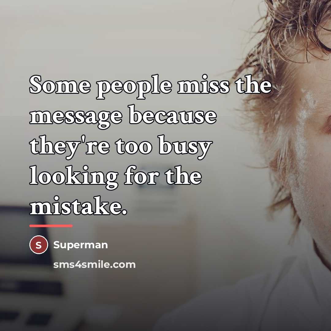 “Some people miss the message because they're too busy looking…” quote by Superman