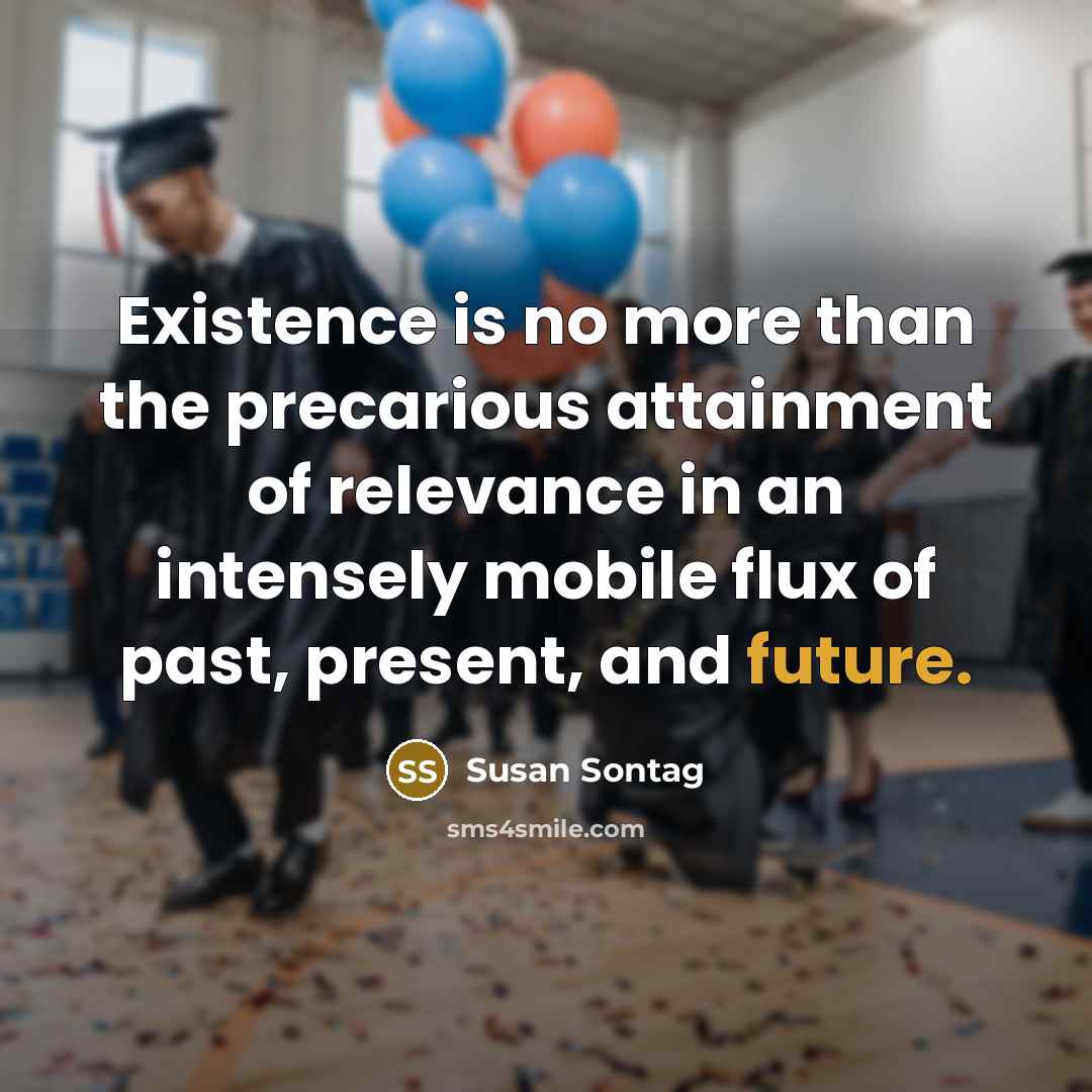 “Existence is no more than the precarious attainment of relevance…” quote by Susan Sontag