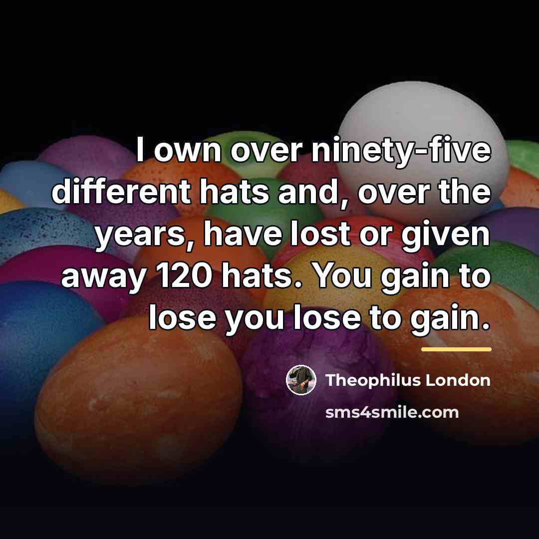 “I own over ninety-five different hats and, over the years,…” quote by Theophilus London