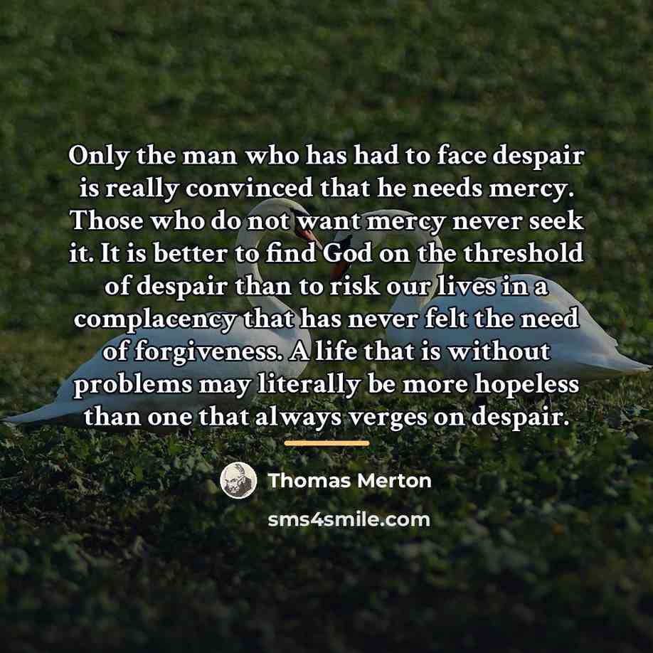 “Only the man who has had to face despair is…” quote by Thomas Merton