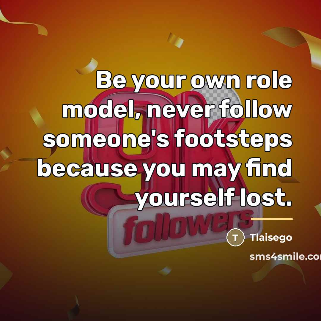 “Be your own role model, never follow someone's footsteps because…” quote by Tlaisego