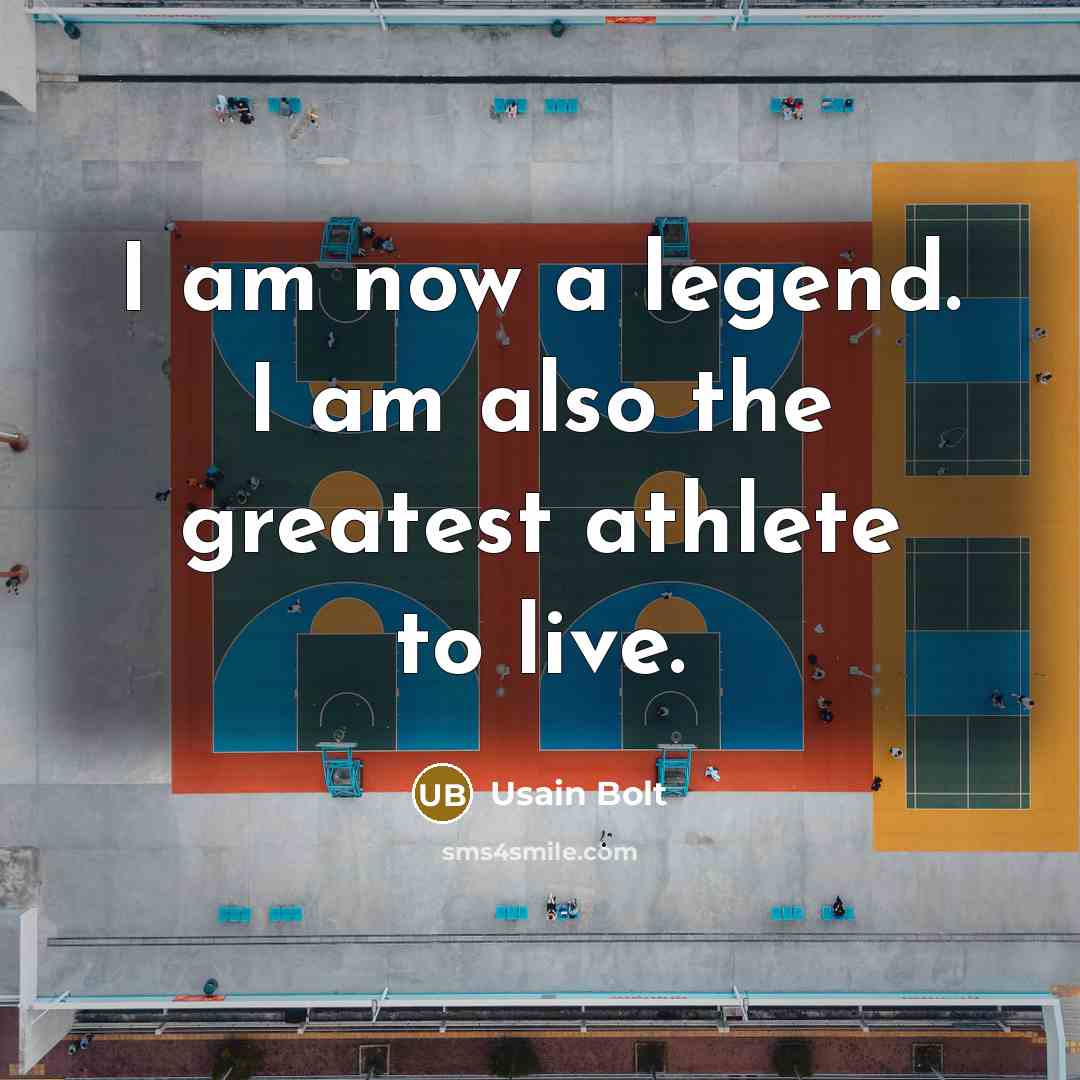 “I am now a legend. I am also the greatest…” quote by Usain Bolt