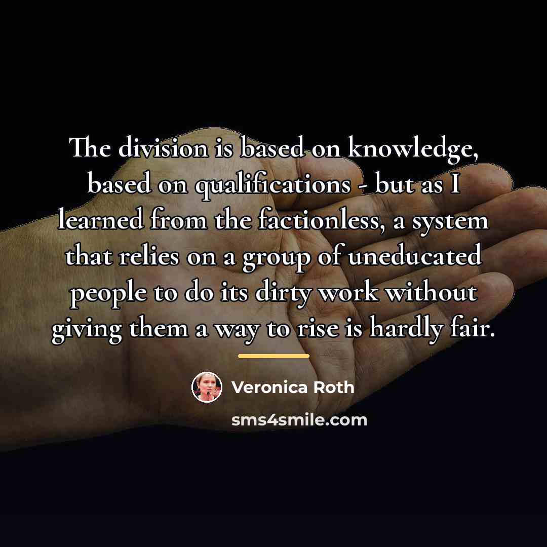 “The division is based on knowledge, based on qualifications -…” quote by Veronica Roth
