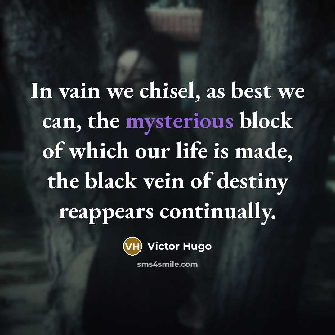 “In vain we chisel, as best we can, the mysterious…” quote by Victor Hugo