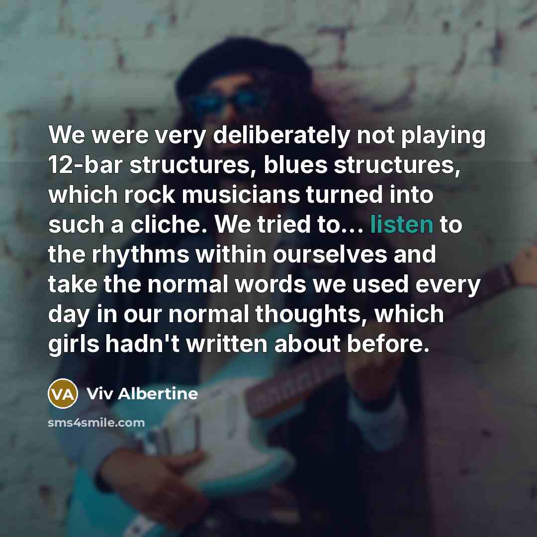 “We were very deliberately not playing 12-bar structures, blues structures,…” quote by Viv Albertine