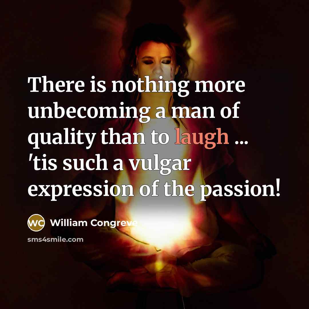 “There is nothing more unbecoming a man of quality than…” quote by William Congreve