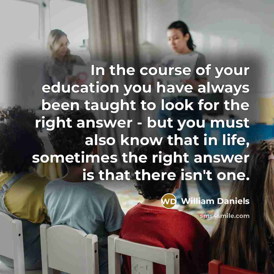 “In the course of your education you have always been…” quote by William Daniels