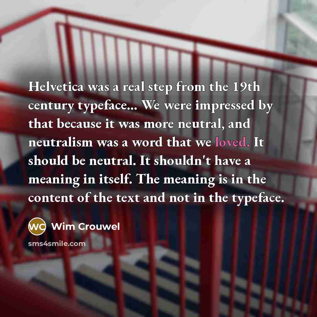 “Helvetica was a real step from the 19th century typeface...…” quote by Wim Crouwel
