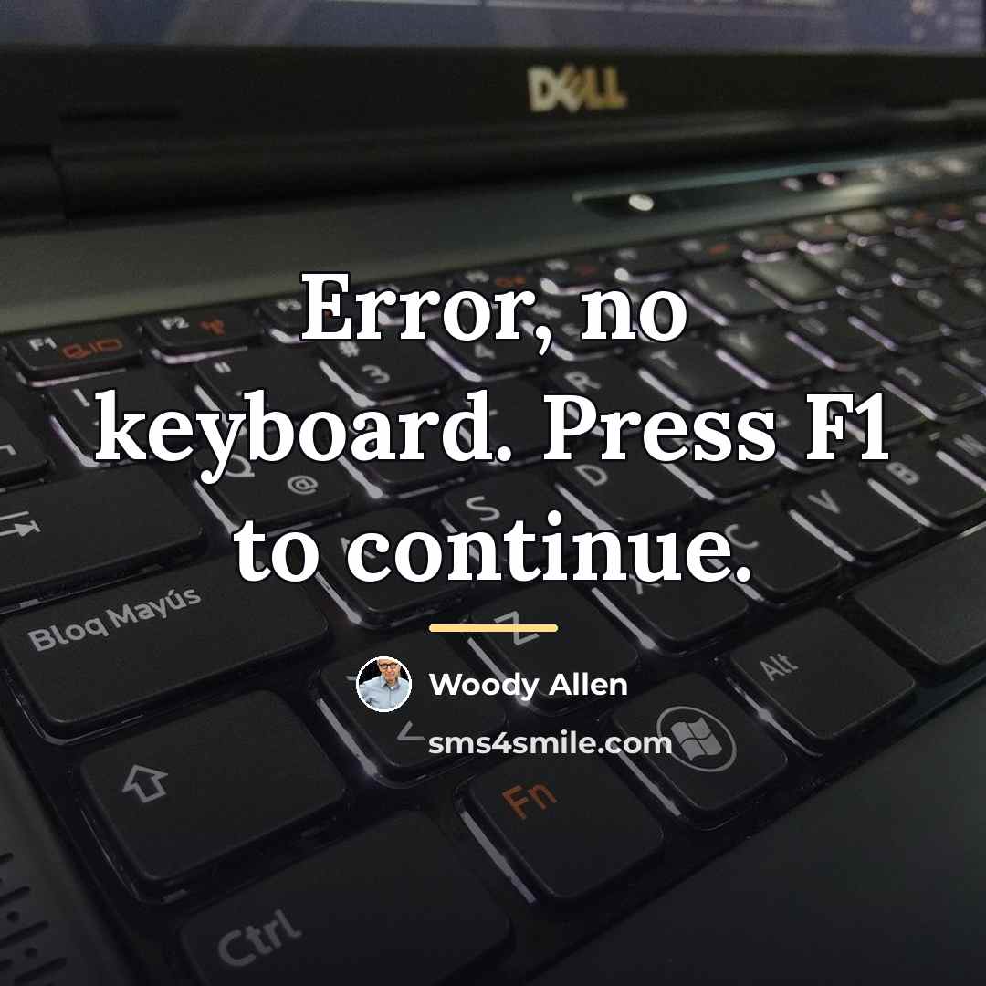 “Error, no keyboard. Press F1 to continue.…” quote by Woody Allen