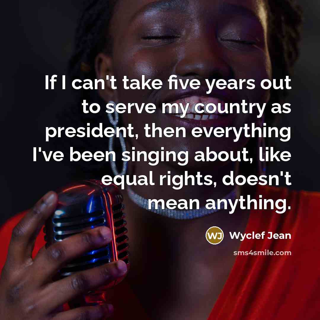 “If I can't take five years out to serve my…” quote by Wyclef Jean