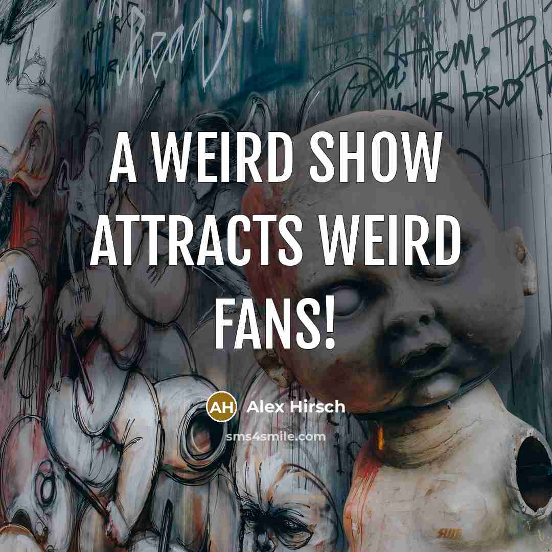 “A weird show attracts weird fans!…” quote by Alex Hirsch
