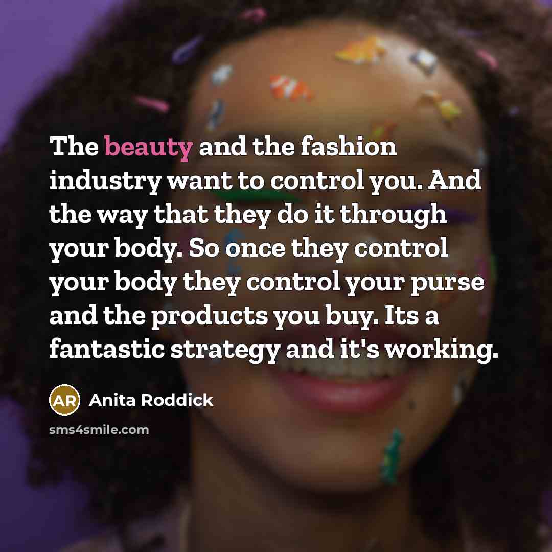 “The beauty and the fashion industry want to control you.…” quote by Anita Roddick