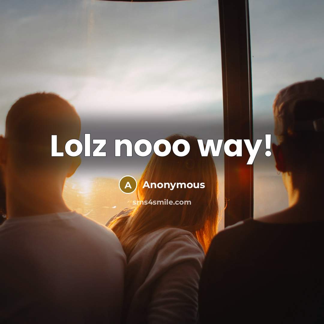 “Lolz nooo way!” quote by Anonymous