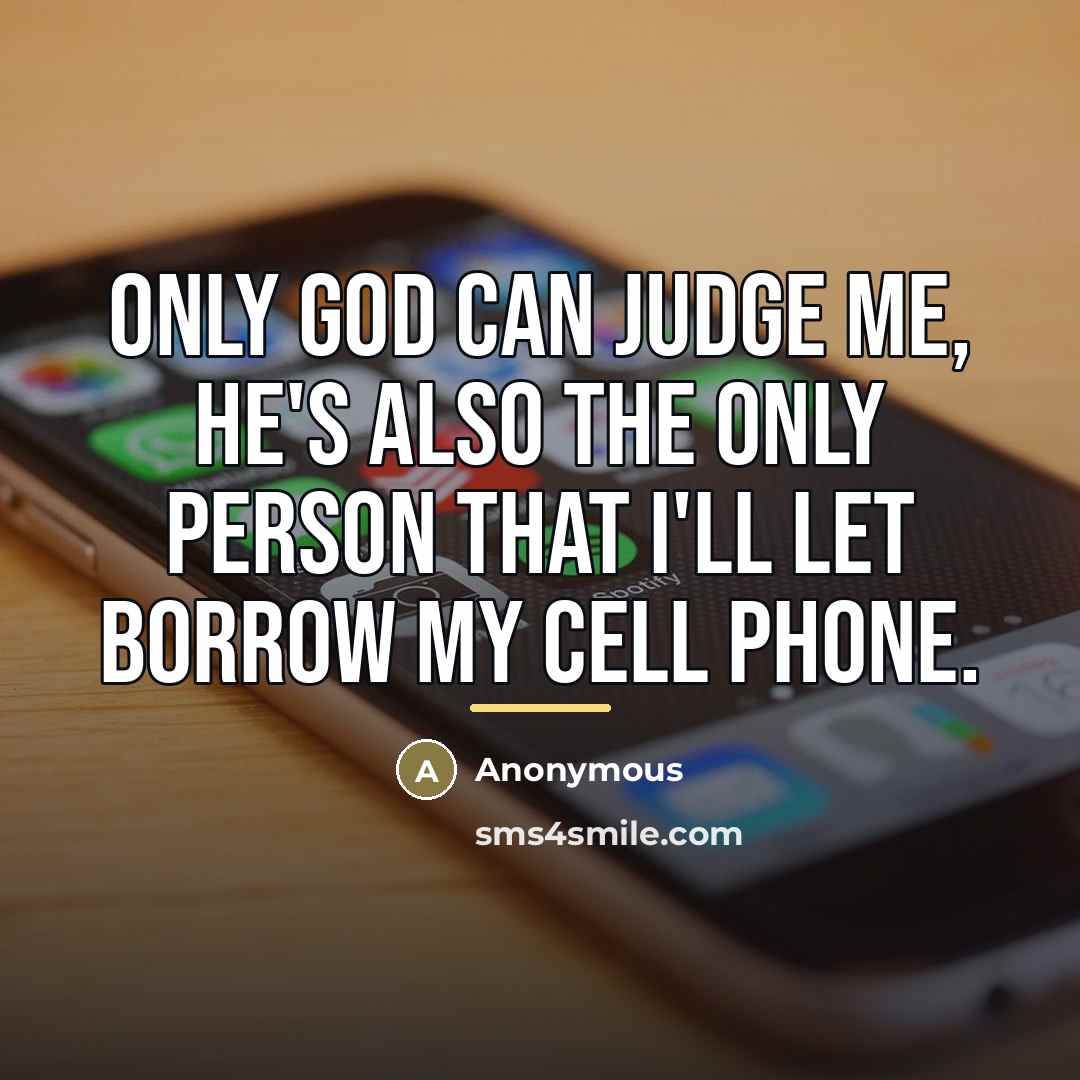“Only God can judge me, he's also the only person…” quote by Anonymous