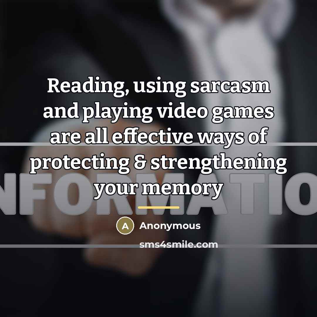 “Reading, using sarcasm and playing video games are all effective…” quote by Anonymous