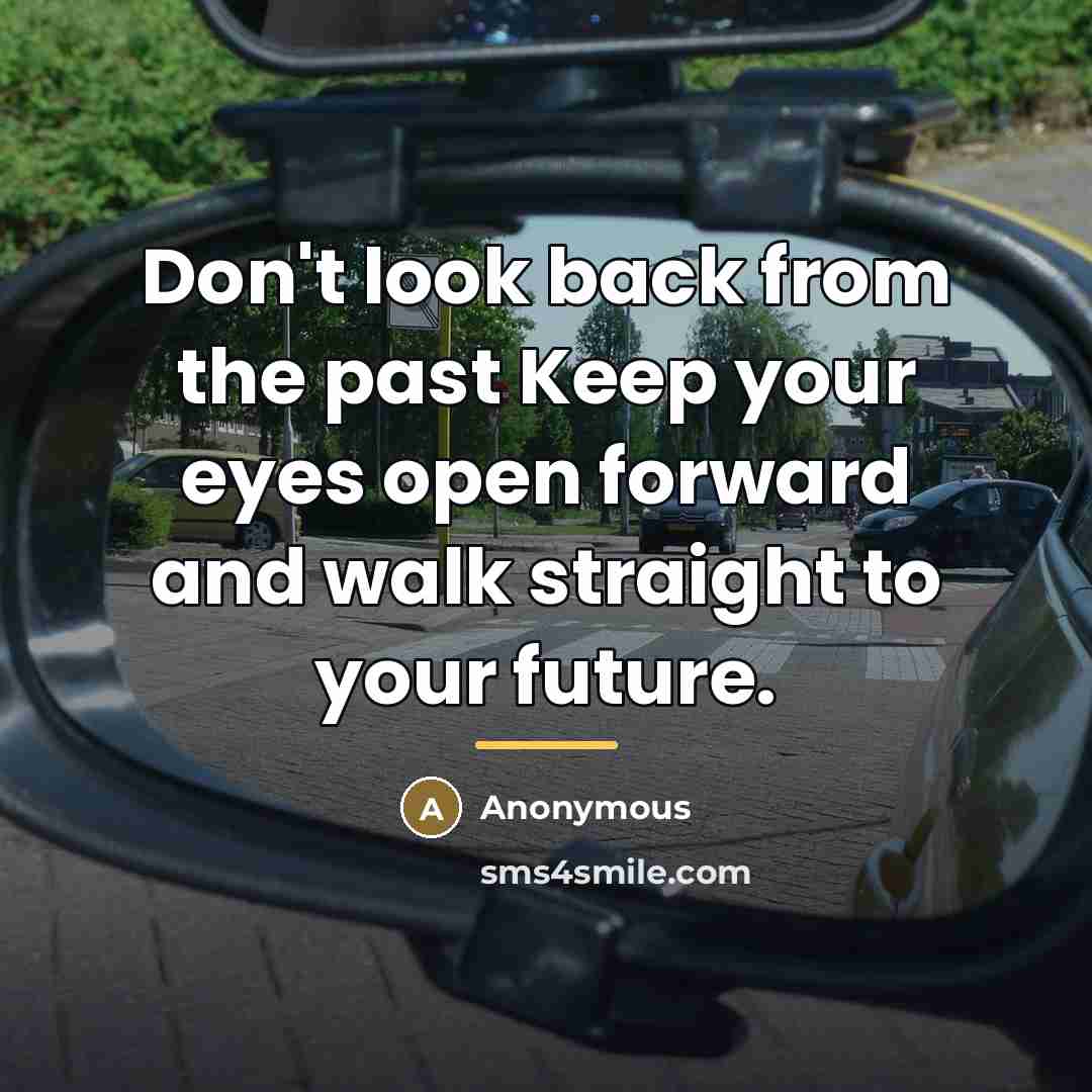 “Don't look back from the past Keep your eyes open…” quote by Anonymous