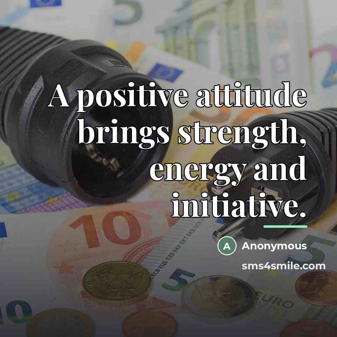 “A positive attitude brings strength, energy and initiative.…” quote by Anonymous