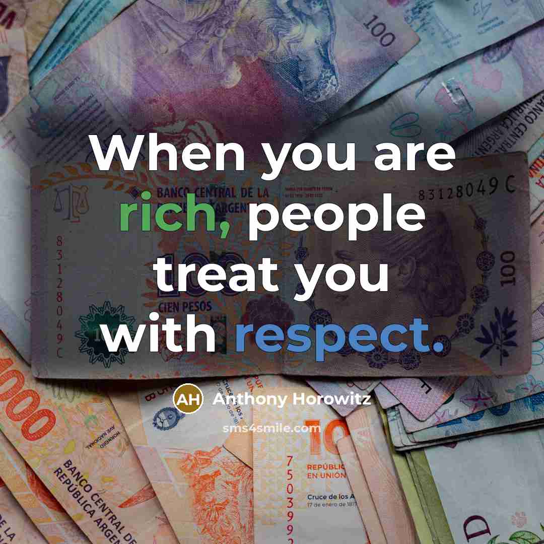 “When you are rich, people treat you with respect.…” quote by Anthony Horowitz