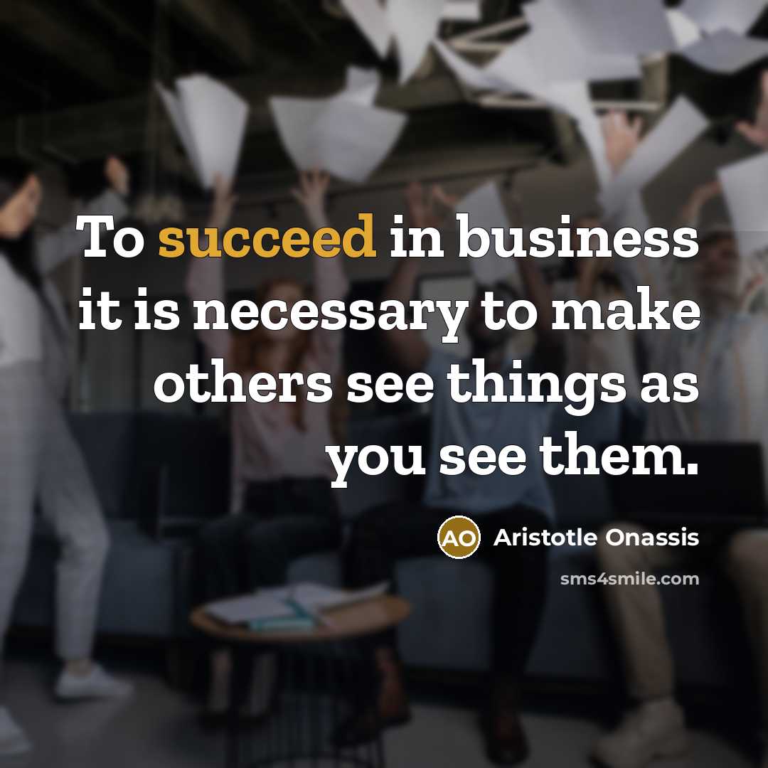 “To succeed in business it is necessary to make others…” quote by Aristotle Onassis